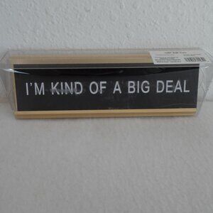I'm Kind of a Big Deal Plate Funny Desk Sign Nameplate 7” x 2.5” Office Gag Gift